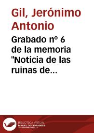 Grabado nº 6 de la memoria "Noticia de las ruinas de Talavera la Vieja" de Ignacio de Hermosilla