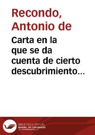 Carta en la que se da cuenta de cierto descubrimiento sobre el que dice remitir un memorial