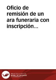 Portada:Oficio de remisión de un ara funeraria con inscripción romana, que se encontraba en el palacio episcopal de Málaga y de la que se desconoce el lugar concreto donde se encontró