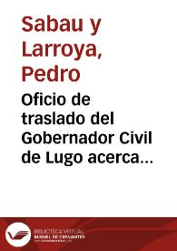 Portada:Oficio de traslado del Gobernador Civil de Lugo acerca de los problemas de conservación del mosaico de la calle Batitales, para que infome lo que le parezca. Incluye informe de Saavedra y Moragas, del 18 de mayo de 1877, en el que se explica un método para extraer pavimentos masivos