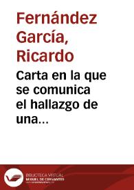 Carta en la que se comunica el hallazgo de una estructura con una habitación abovedada con columnas de ladrillos de 5 m. de largo por 2 de ancho y otra que contenía dos hornacinas con sendas ihumaciones.