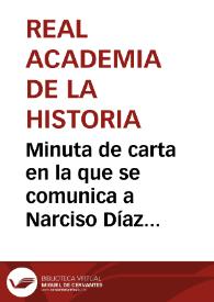 Portada:Minuta de carta en la que se comunica a Narciso Díaz de Escovar que la  Real Academia de la Historia ha quedado  muy complacida por  la carta que envió solicitando la reorganización de la Comisión de Monumentos de Málaga y que se tendrá en cuenta la propuesta para nombrar correspondiente a su hermano.