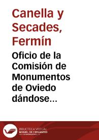 Portada:Oficio de la Comisión de Monumentos de Oviedo dándose por enterada de las gestiones realizadas por la Real Academia de la Historia para la declaración de monumentos nacionales de las Iglesias de San Miguel de Lillo y de Santa Mª del Naranco, y del envio de los calcos de la inscripción del ara de Santa María.