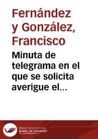 Portada:Minuta de telegrama en el que se solicita averigue el paradero de las monedas visigodas halladas en Carmona.