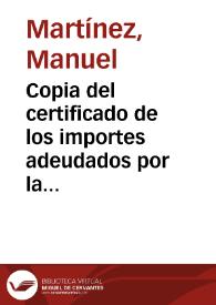 Portada:Copia del certificado de los importes adeudados por la Real Academia de la Historia a distintos propietarios de los terrenos ocupados para realizar excavaciones en Numancia. Se incluye copia de la cuenta presentada por Lorenzo Aguirre en virtud de diversos conceptos relacionados con dichas excavaciones.
