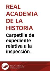 Portada:Carpetilla de expediente relativa a la inspección concedida a Buenaventura Hernández de Sanahuja, en representación de la Academia, sobre las antigüedades de Cataluña y Valencia.