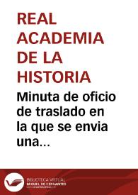 Portada:Minuta de oficio de traslado en la que se envia una circular a todos los correspondientes de la Real Academia de la Historia con el nombramiento de Sanahuja como Inspector de Antigüedades de Cataluña y Valencia y se insta que cooperen con Buenaventura Sanahuja.