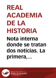 Portada:Nota interna donde se tratan dos noticias. La primera, la llegada de un opúsculo de Sanahuja con la copia de una inscripción, que se transmite al Anticuario para que informe al respecto. La segunda, la intención de encargar a los académicos Barón de Lajoyosa y 
Pedro Sabau que realicen gestiones ante el Gobierno acerca del salario de Sanahuja.