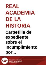 Portada:Carpetilla de expediente sobre el incumplimiento por parte del Ayuntamiento de lo ordenado por la Real Orden de 24-12-1884 que mandaba cerrar el boquete que dicho Ayuntamiento había abierto en la muralla.