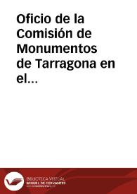 Portada:Oficio de la Comisión de Monumentos de Tarragona en el que se da cuenta que el Ayuntamiento de Tarragona ha recurrido ante el Ministro de Fomento la Real Orden de 24-12-1884 por la que se le obliga a cerrar la brecha abierta en la muralla y a eliminar la verja de hierro que ha puesto en su lugar. La Comisión de Monumentos insta a la Academia a intervenir ante el Ministro de Fomento para que no atienda al Ayuntamiento y haga cumplir, por el contrario, dicha Real Orden lo más pronto posible.