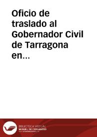 Portada:Oficio de traslado al Gobernador Civil de Tarragona en el que se le recuerda la Real Orden que obliga al Ayuntamiento de Tarragona a cerrar y restaurar la brecha abierta en la muralla con el fin de conseguir un desagüe para el matadero municipal. Por ello, se ordena al Gobierno Civil que haga cumplir la orden al Ayuntamiento.