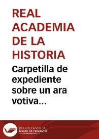 Portada:Carpetilla de expediente sobre un ara votiva encontrada en Tarragona.