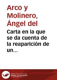 Portada:Carta en la que se da cuenta de la reaparición de un ara de piedra con inscripción que estuvo perdida durante tiempo. La inscripción no es inédita, pues ya fue publicada separadamente por Finestres y Hübner. Del Arco hace una relectura de la inscripción y anuncia el envío de un calco a la Academia para que se decida en ella sobre su transcripción y lectura.