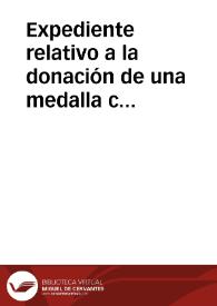 Portada:Expediente relativo a la donación de una medalla conmemorativa del centenario de D. Álvaro Bazán dirigida por el Presidente de la Comisión permanente de dicho centenario al Director de la Real Academia de la Historia.