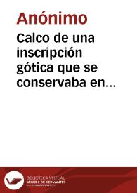 Portada:Calco de una inscripción gótica que se conservaba en el Hospital de Santiago de los Caballeros. Lleva el nº 4.