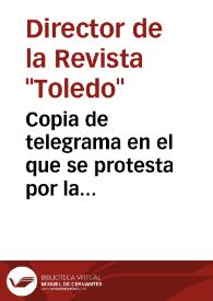 Portada:Copia de telegrama en el que se protesta por la reforma de la plaza de Zocodover acordada por el Ayuntamiento de Toledo y se solicita que sea declarada Monumento Arquitectónico-Artístico.