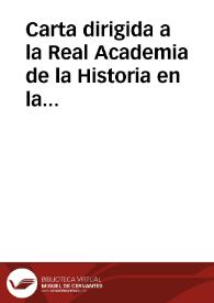 Carta dirigida a la Real Academia de la Historia en la que el remitente ofrece su "Lección  e interpretación de la inscripción de Torrellas", adjuntada en un documento a parte.