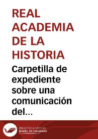 Portada:Carpetilla de expediente sobre una comunicación del Obispo de Zamora en la que solicita a la Academia se sirva informar acerca del valor histórico de la colegiata de Toro.