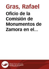 Oficio de la Comisión de Monumentos de Zamora en el que se denuncia el proyecto de construir una presa sobre el río Esla, con cuya obra se inundará el pueblo de San Pedro de la Nave y la iglesia visigótica del mismo nombre, declarada Monumento Nacional. Se acuerda protestar ante el Gobernador Civil de la provincia solicitando que, de otorgarse la obra, se exija al concesionario a reedificar en otro lugar la Iglesia citada y se pida a las Reales Academias la protección del monumento.