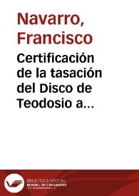 Portada:Certificación de la  tasación del Disco de Teodosio a partir del peso y valor de la plata en 11.475 reales de vellón.