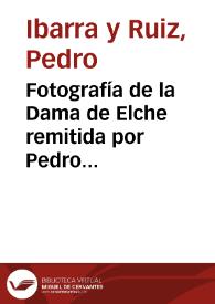 Portada:Fotografía de la Dama de Elche remitida por  Pedro Ibarra y Ruiz al Secretario de la Real Academia de la Historia.