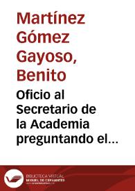 Portada:Oficio al Secretario de la Academia preguntando el lugar donde ha de colocarse el monetario (si en la casa del Secretario o del Director) Le ruega que firme el libramiento de 1500 reales de vellón a favor del ebanista y sugiere añadir alguna gratificación por los gastos extras de personal y materiales que ésta ha tenido.