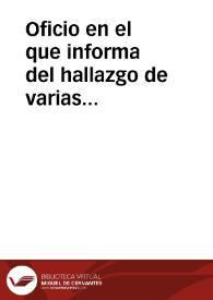 Portada:Oficio en el que informa del hallazgo de varias monedas romanas cerca de la iglesia parroquial de Santa María de Lugo, en el concejo asturiano de Llapera. Dona dos a la Academia, una de Trajano y otra de Paulo Lepido (sic). Señala la improtancia del lugar donde se hallaron, el Lucus Asturum de Ptolomeo y se ofrece a enviar las monedas que consiga de dicho hallazgo y a emplearse al servicio de la Academia para investigar cualquier dato que esta le requiera.