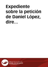 Portada:Expediente sobre la petición de Daniel López, director del periódico \"Diario Universal\", para que se le envíen invitaciones para las recepciones a Juntas Públicas