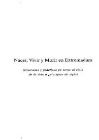 Portada:Nacer, vivir y morir en Extremadura : (creencias y práctica en torno al ciclo de la vida a principios de siglo) / Javier Marcos Arévalo