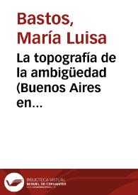 Portada:La topografía de la ambigüedad (Buenos Aires en Borges, Bianco y Bioy Casares) / María Luisa Bastos