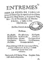 Portada:Entremes para fiesta de todo lo vence el amor : Que se representò en el Buen Retiro á sus Magestades, y despues al pueblo : Por el Nacimiento de Nuestro Principe, y Señor Luis Primero / De Don Antonio de Zamora