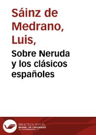 Portada:Sobre Neruda y los clásicos españoles / Luis Sáinz de Medrano Arce