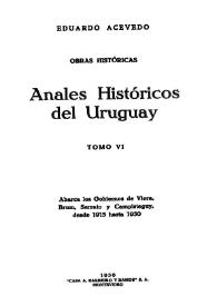 Anales históricos del Uruguay. Tomo 6. Abarca los Gobiernos de Viera, Bruz, Serrato y Campisteguy, desde 1915 hasta 1930 / Eduardo Acevedo