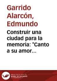 Portada:Construir una ciudad para la memoria: \"Canto a su amor desaparecido\" de Raúl Zurita / Edmundo Garrido Alarcón