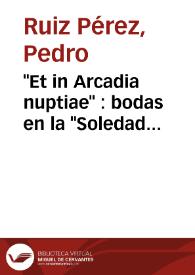 Portada:\"Et in Arcadia nuptiae\" : bodas en la \"Soledad primera\" (con las de Camacho al fondo) / Pedro Ruiz Pérez