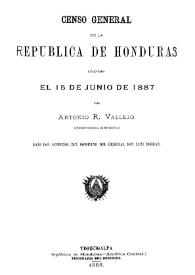 Portada:Censo general de la República de Honduras levantado el 15 junio de 1887 / por Antonio R. Vallejo ...