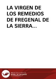 Portada:LA VIRGEN DE LOS REMEDIOS DE FREGENAL DE LA SIERRA (BADAJOZ): UN ARQUETIPO DE LEYENDA MARIANA / Dominguez Moreno, José María