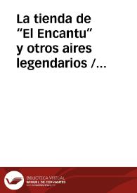 Portada:La tienda de “El Encantu” y otros aires legendarios / Barroso Gutierrez, Félix