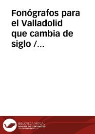 Portada:Fonógrafos para el Valladolid que cambia de siglo / Labajo Valdes, Joaquina