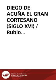 Portada:DIEGO DE ACUÑA EL GRAN CORTESANO (SIGLO XVI) / Rubio Gonzalez, Lorenzo