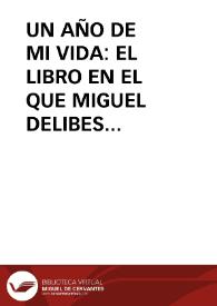 Portada:UN AÑO DE MI VIDA: EL LIBRO EN EL QUE MIGUEL DELIBES REFLEXIONA SOBRE SÍ MISMO Y SU CIRCUNSTANCIA / Urdiales Yuste, Jorge