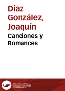 Portada:Canciones y Romances / todos los títulos musicales compuestos por Joaquín Díaz ; textos tradicionales