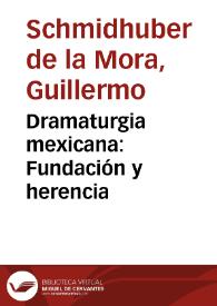 Portada:Dramaturgia mexicana: Fundación y herencia / Guillermo Schmidhuber