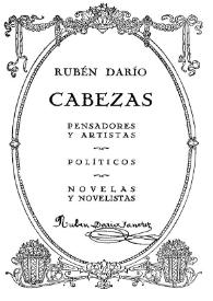 Portada:Cabezas : pensadores y artistas, políticos, novelas y novelistas / Rubén Darío