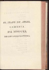 El trato de Argel / compuesto por Miguel de Ceruantes Saauedra, dirigido a D. Rodrigo de Tapia...
