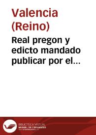 Portada:Real pregon y edicto mandado publicar por el ilustrissimo y excelentissimo señor don Luys Faxardo de Requesens y Zuñiga, marques de los Velez, ... lugartiniente y capitan general en la presente ciudad y Reino de Valencia sobre la guarda de la peste y poluos pestilenciales dellla y otras cosas concernientes a dicha materia en virtud de vna real carta