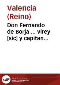 Portada:Don Fernando de Borja ... virey [sic] y capitan general en la presente ciudad y Reino de Valencia, que por qua[n]to con otros reales bandos ha sido prohibido el comercio y trato en los Reynos de Francia y conue[n]ga al seruicio de su Magestad ... prohibir que los franceces no habiten en las costas deste reyno ... prouee, ordena y manda que persona alguna frances de nacion  ... no se atreua a habitar estar ni viuir en parte alguna del que no sea tres leguas distante de la marina y costa ...
