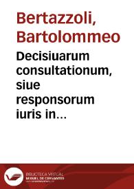 Portada:Decisiuarum consultationum, siue responsorum iuris in criminalibus et poenalibus controuersiis emissorum, auctore Bartholomaeo Bertazzolio I.C. in utroque foro consummatissimo, aduocato celeberrimo et integerrimo, serenissimiq[ue] Ferrariae ducis consiliario, libri duo