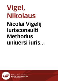 Portada:Nicolai Vigelij Iurisconsulti Methodus uniuersi iuris ciuilis absolutissima