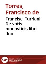 Portada:Francisci Turriani De votis monasticis libri duo